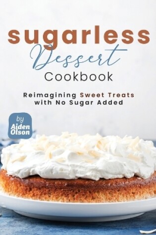 Cover of Sugarless Dessert Cookbook