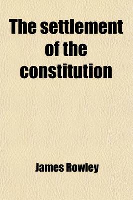 Book cover for The Settlement of the Constitution, 1689-1784