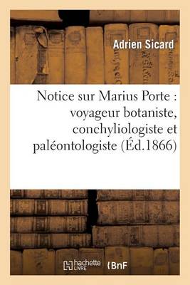 Cover of Notice Sur Marius Porte: Voyageur Botaniste, Conchyliologiste Et Paleontologiste