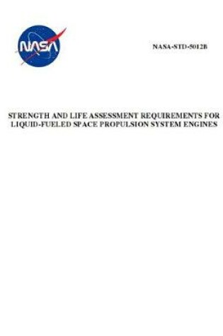 Cover of Strength and Life Assessment Requirements for Liquid-Fueled Space Propulsion System Engines