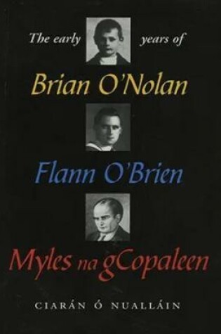 Cover of The Early Years Of Brian O'Nolan/Flann O'Brien/Myles Na Gcopaleen
