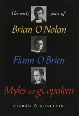 Book cover for The Early Years Of Brian O'Nolan/Flann O'Brien/Myles Na Gcopaleen