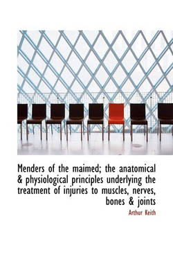 Book cover for Menders of the Maimed; The Anatomical & Physiological Principles Underlying the Treatment of Injurie