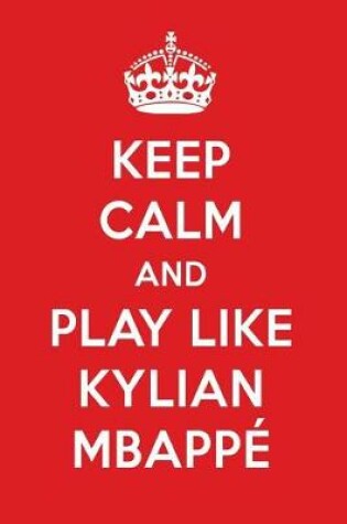 Cover of Keep Calm and Play Like Kylian Mbappe