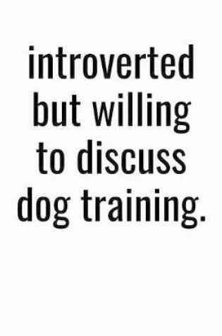 Cover of Introverted But Willing To Discuss Dog Training