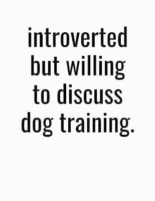 Book cover for Introverted But Willing To Discuss Dog Training