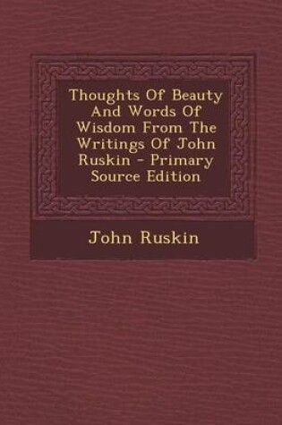 Cover of Thoughts of Beauty and Words of Wisdom from the Writings of John Ruskin