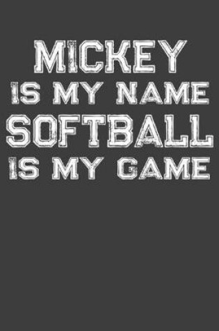 Cover of Mickey Is My Name Softball Is My Game