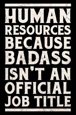 Book cover for Human Resources Because Badass Isn't an Official Job Title Journal White