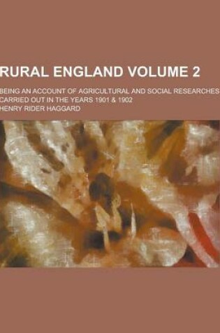 Cover of Rural England; Being an Account of Agricultural and Social Researches Carried Out in the Years 1901 & 1902 Volume 2