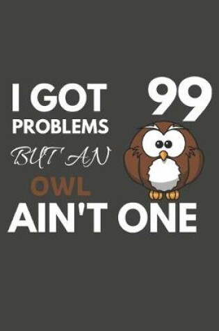Cover of I Got 99 Problems But An Owl Ain't One
