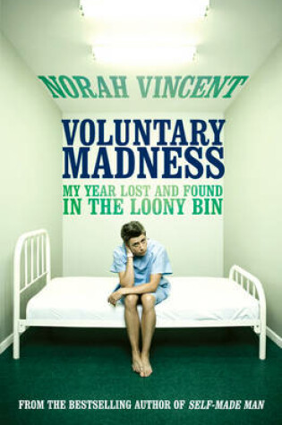 Cover of Voluntary Madness My Year Lost and Found in the Loony Bin