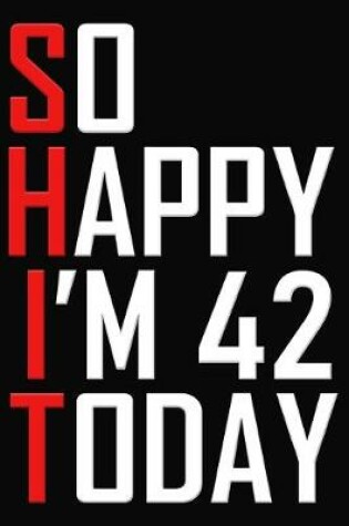 Cover of So Happy I'm 42 Today