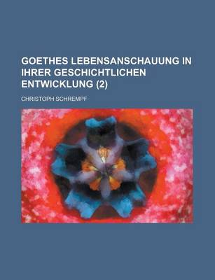 Book cover for Goethes Lebensanschauung in Ihrer Geschichtlichen Entwicklung (2)