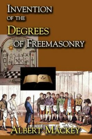 Cover of Invention of the Degrees of Freemasonry