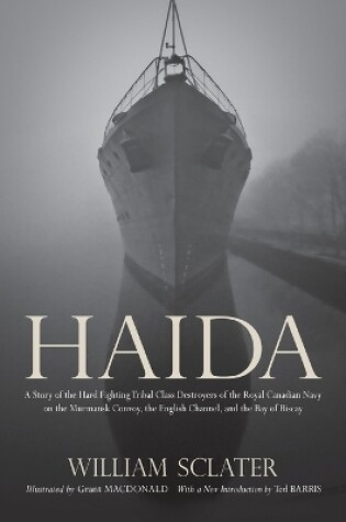 Cover of Haida: A Story of the Hard Fighting Tribal Class Destroyers of the Royal Canadian Navy on the Murmansk Convoy, the English Channel and the Bay of Biscay