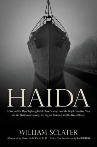 Cover of Haida: A Story of the Hard Fighting Tribal Class Destroyers of the Royal Canadian Navy on the Murmansk Convoy, the English Channel and the Bay of Biscay