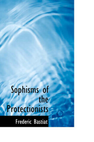 Cover of Sophisms of the Protectionists