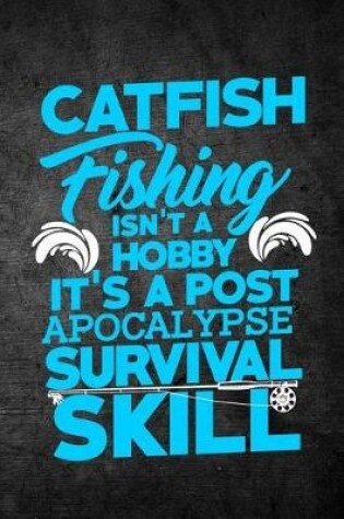 Cover of Catfish Fishing Isn't A Hobby It's A Post Apocalypse Survival Skill