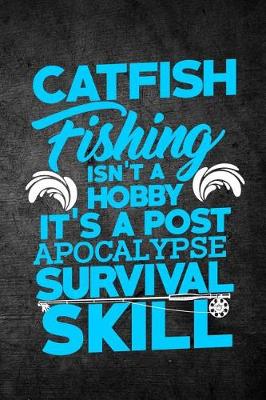 Book cover for Catfish Fishing Isn't A Hobby It's A Post Apocalypse Survival Skill