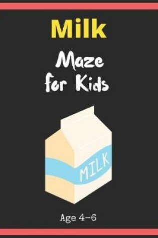 Cover of Milk Maze For Kids Age 4-6
