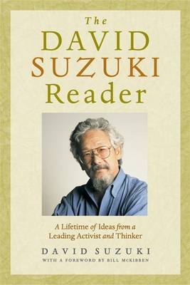 Book cover for David Suzuki Reader, The: A Lifetime of Ideas from a Leading Activist and Thinker