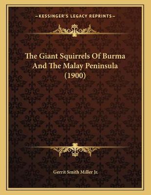 Book cover for The Giant Squirrels Of Burma And The Malay Peninsula (1900)