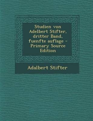 Book cover for Studien Von Adelbert Stifter, Dritter Band, Fuenfte Auflage - Primary Source Edition