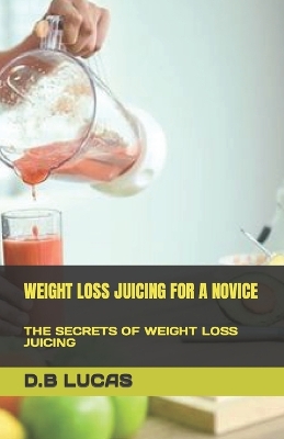 Book cover for Weight Loss Juicing for a Novice