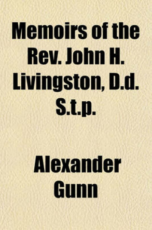 Cover of Memoirs of the REV. John H. Livingston, D.D. S.T.P.