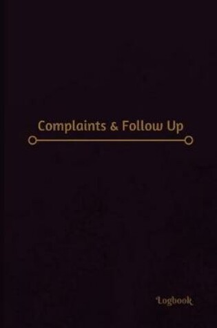 Cover of Complaints & Follow Up Log (Logbook, Journal - 120 pages, 6 x 9 inches)