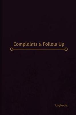 Book cover for Complaints & Follow Up Log (Logbook, Journal - 120 pages, 6 x 9 inches)