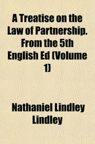 Cover of A Treatise on the Law of Partnership. from the 5th English Ed (Volume 1)