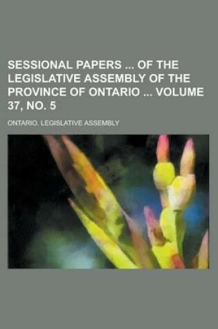 Cover of Sessional Papers of the Legislative Assembly of the Province of Ontario Volume 37, No. 5