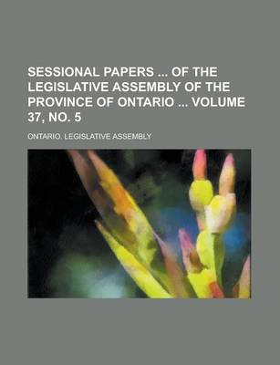 Book cover for Sessional Papers of the Legislative Assembly of the Province of Ontario Volume 37, No. 5