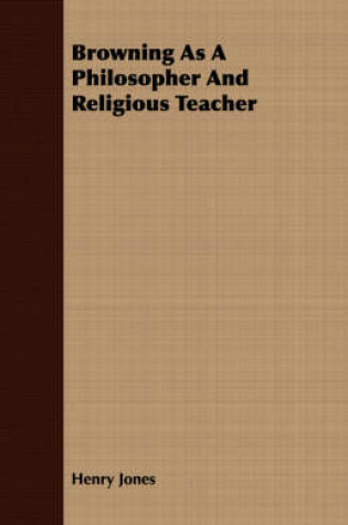 Cover of Browning As A Philosopher And Religious Teacher