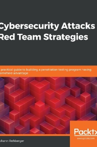 Cover of Cybersecurity Attacks – Red Team Strategies