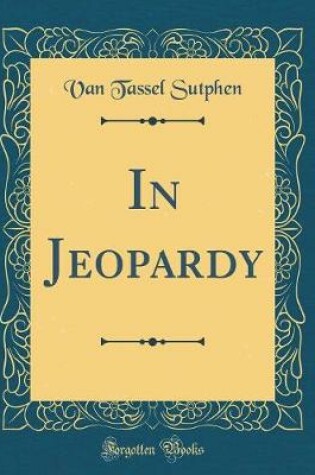 Cover of In Jeopardy (Classic Reprint)