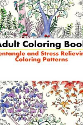Cover of Adult Coloring Book - Zentangle and Stress Relieving Coloring Patterns