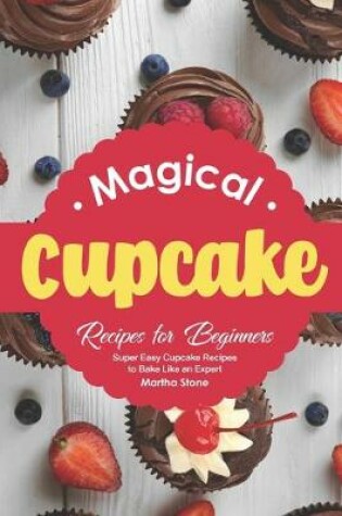 Cover of Magical Cupcake Recipes for Beginners