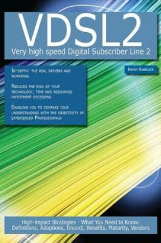 Cover of Vdsl2 - Very High Speed Digital Subscriber Line 2: High-Impact Strategies - What You Need to Know: Definitions, Adoptions, Impact, Benefits, Maturity, Vendors