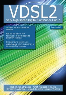 Book cover for Vdsl2 - Very High Speed Digital Subscriber Line 2: High-Impact Strategies - What You Need to Know: Definitions, Adoptions, Impact, Benefits, Maturity, Vendors