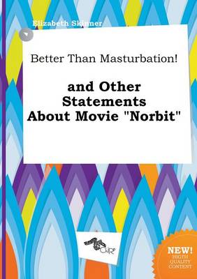 Book cover for Better Than Masturbation! and Other Statements about Movie Norbit