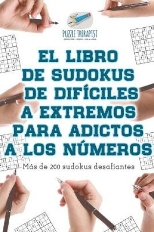 Cover of El libro de sudokus de dificiles a extremos para adictos a los numeros Mas de 200 sudokus desafiantes