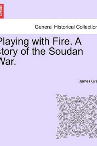 Cover of Playing with Fire. a Story of the Soudan War.