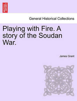 Book cover for Playing with Fire. a Story of the Soudan War.