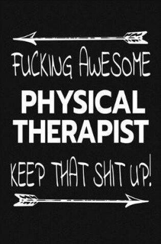 Cover of Fucking Awesome Physical Therapist - Keep That Shit Up!