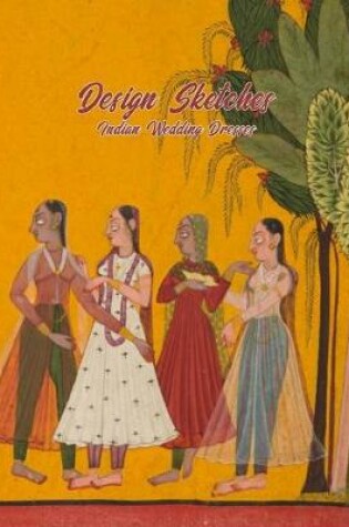 Cover of Indian Wedding Dresses Design Sketches