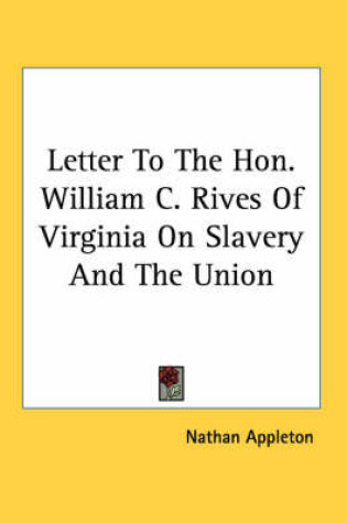 Cover of Letter to the Hon. William C. Rives of Virginia on Slavery and the Union