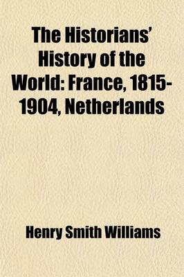 Book cover for The Historians' History of the World (Volume 13); France, 1815-1904, Netherlands